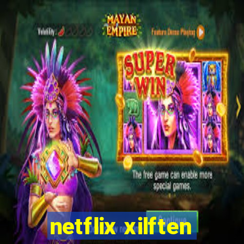 netflix xilften